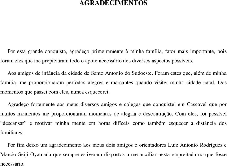 Dos momentos que passei com eles, nunca esquecerei.