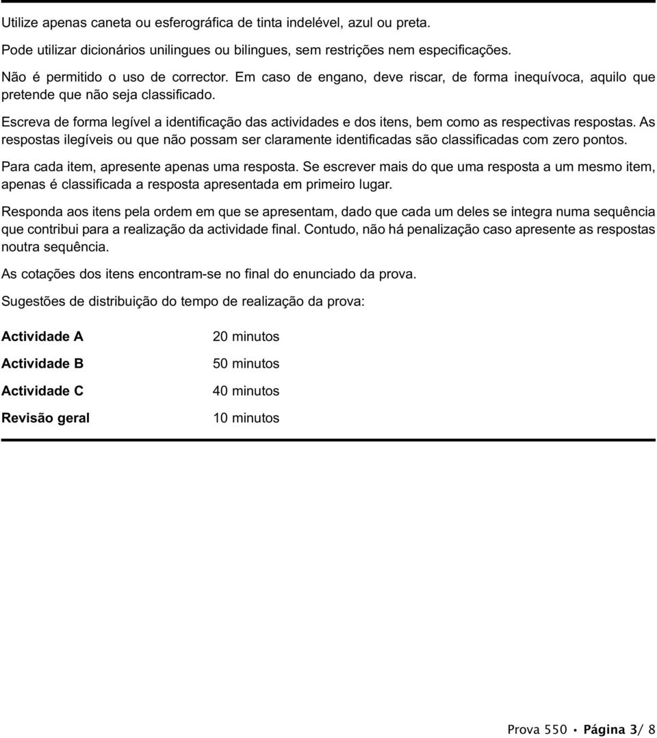 Escreva de forma legível a identificação das actividades e dos itens, bem como as respectivas respostas.