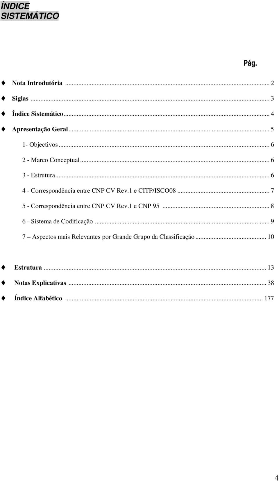 1 e CITP/ISCO08... 7 5 - Correspondência entre CNP CV Rev.1 e CNP 95... 8 6 - Sistema de Codificação.