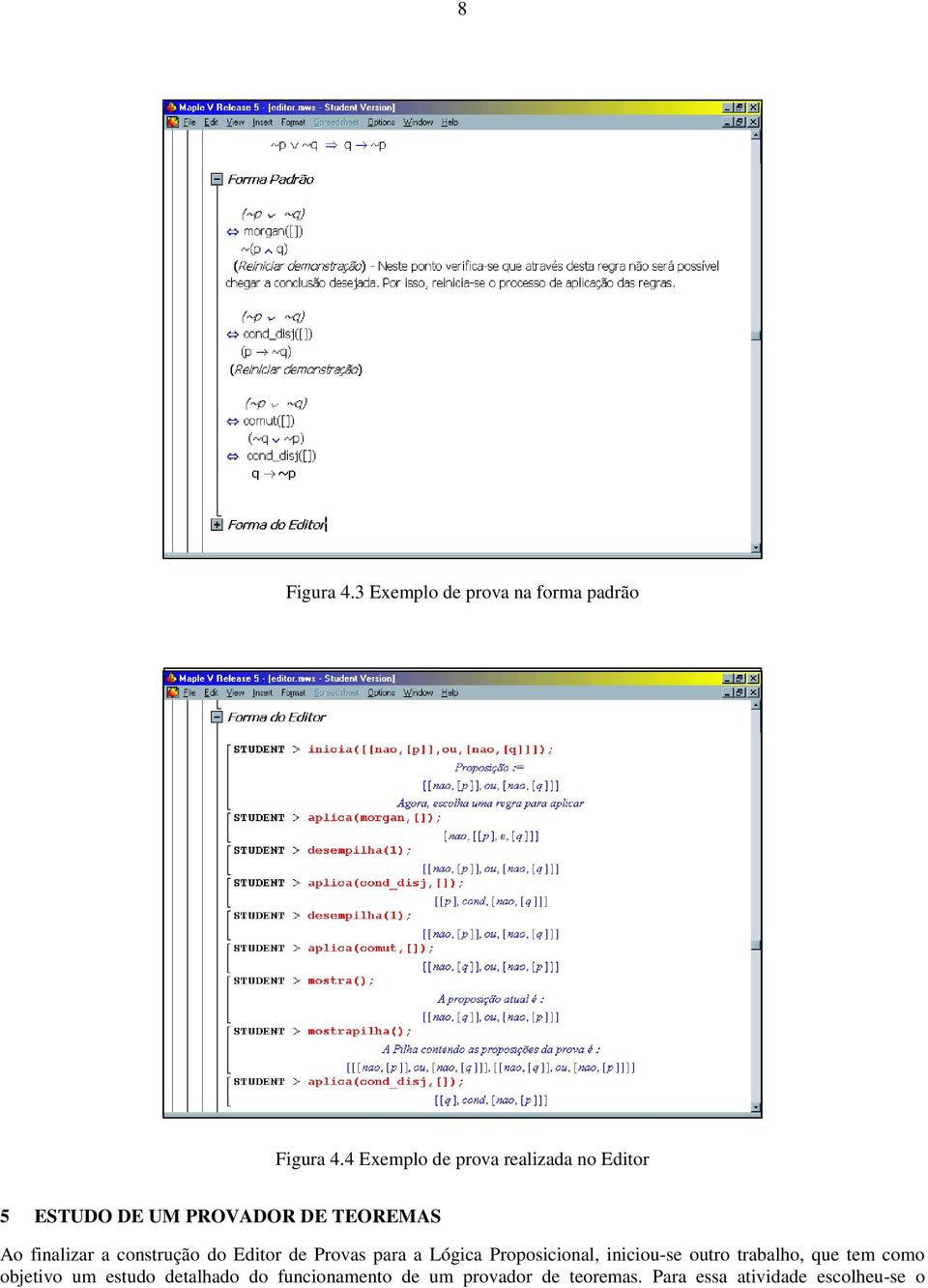 a construção do Editor de Provas para a Lógica Proposicional, iniciou-se outro