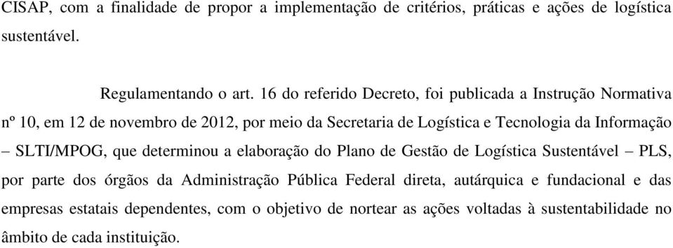 Informação SLTI/MPOG, que determinou a elaboração do Plano de Gestão de Logística Sustentável PLS, por parte dos órgãos da Administração Pública