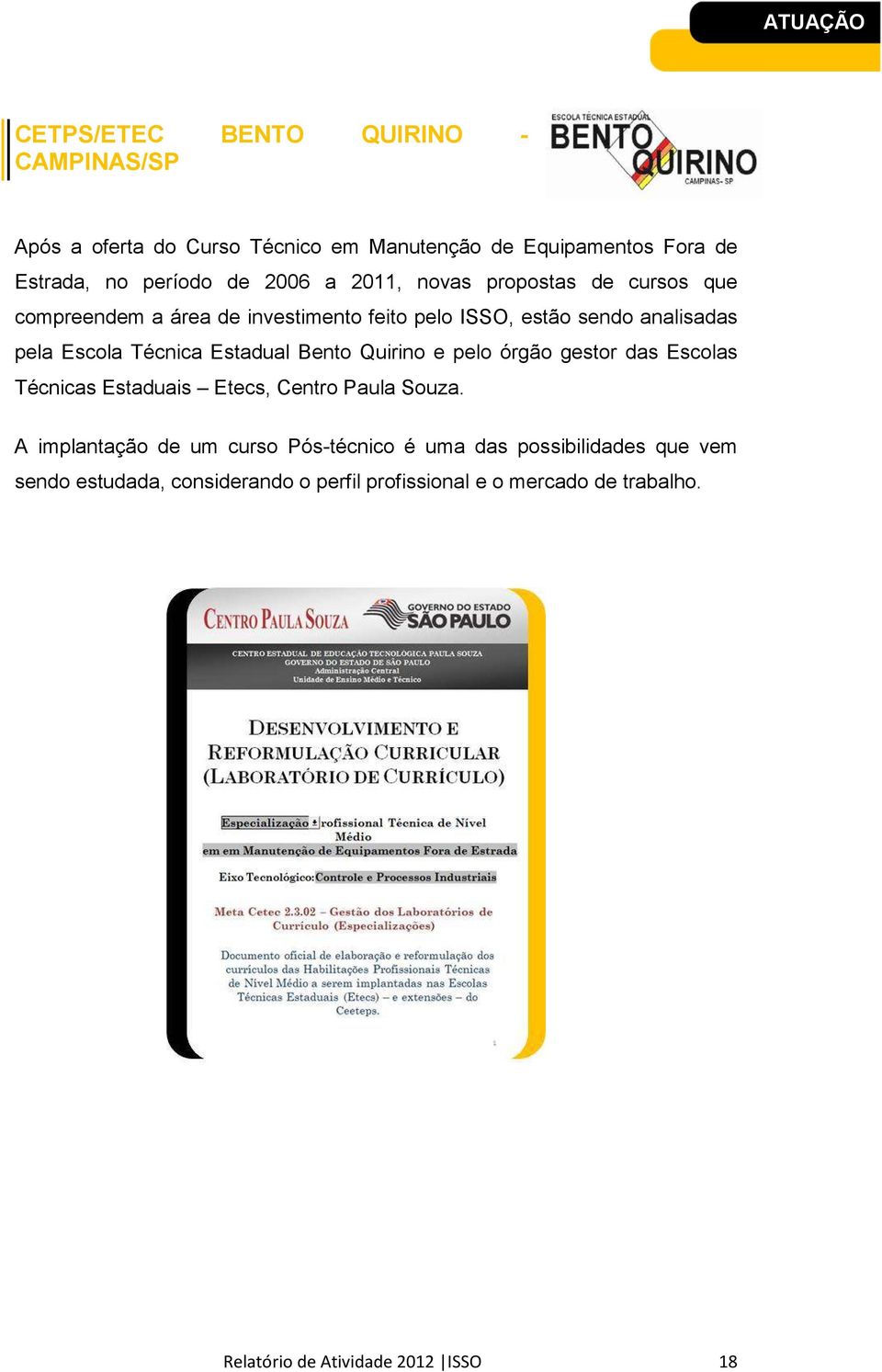 Estadual Bento Quirino e pelo órgão gestor das Escolas Técnicas Estaduais Etecs, Centro Paula Souza.