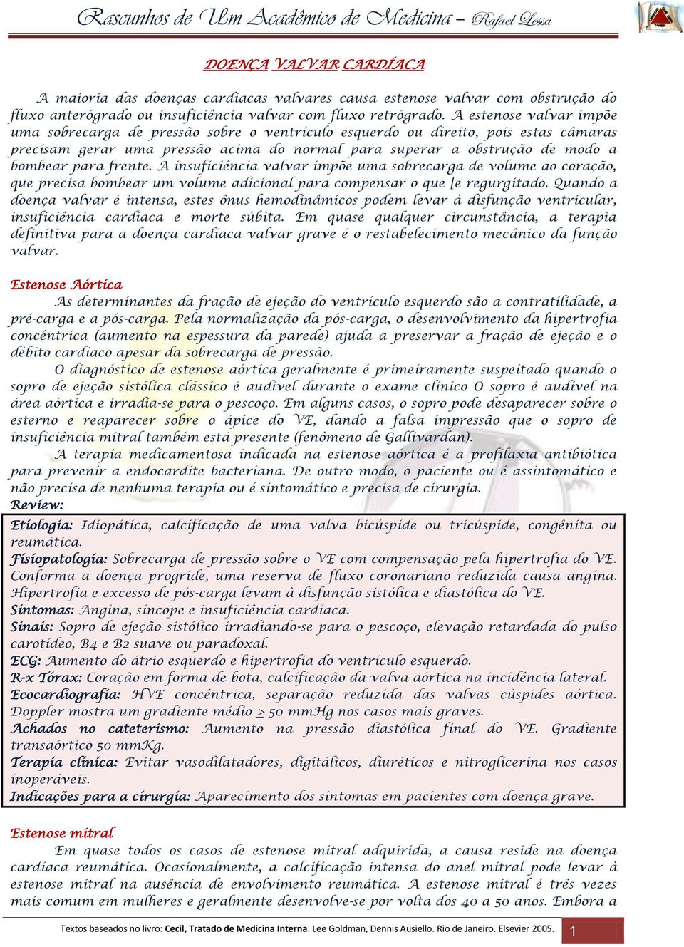 frente. A insuficiência valvar impõe uma sobrecarga de volume ao coração, que precisa bombear um volume adicional para compensar o que [e regurgitado.