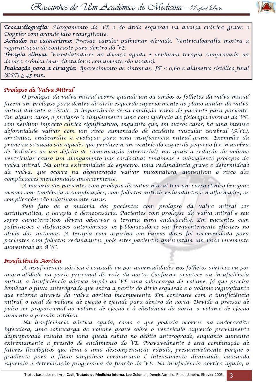 Terapia clínica: Vasodilatadores na doença aguda e nenhuma terapia comprovada na doença crônica (mas dilatadores comumente são usados).