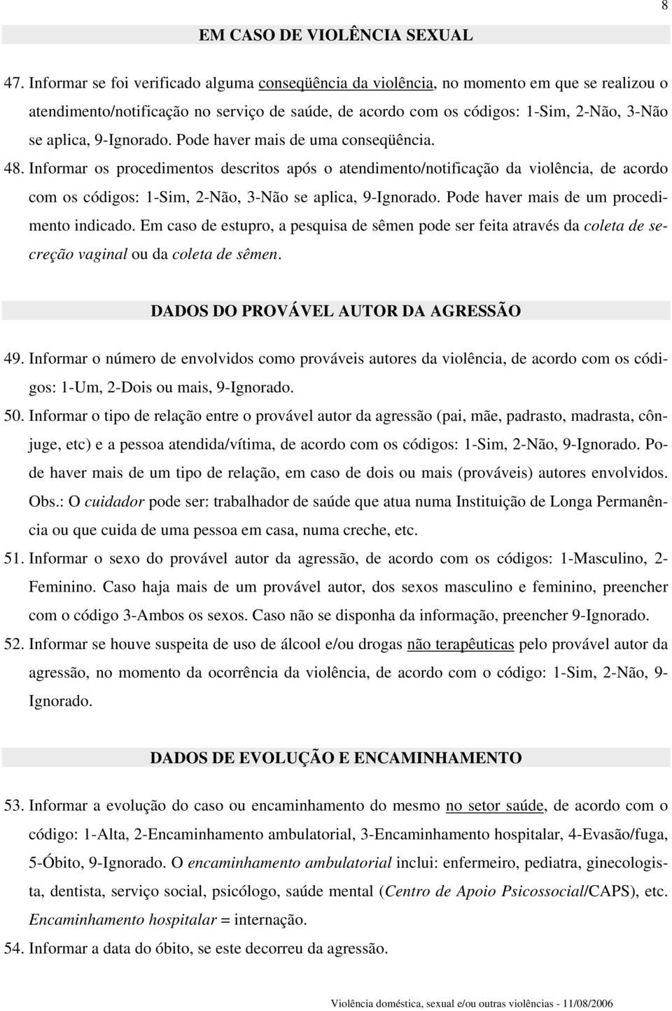 9-Ignorado. Pode haver mais de uma conseqüência. 48.