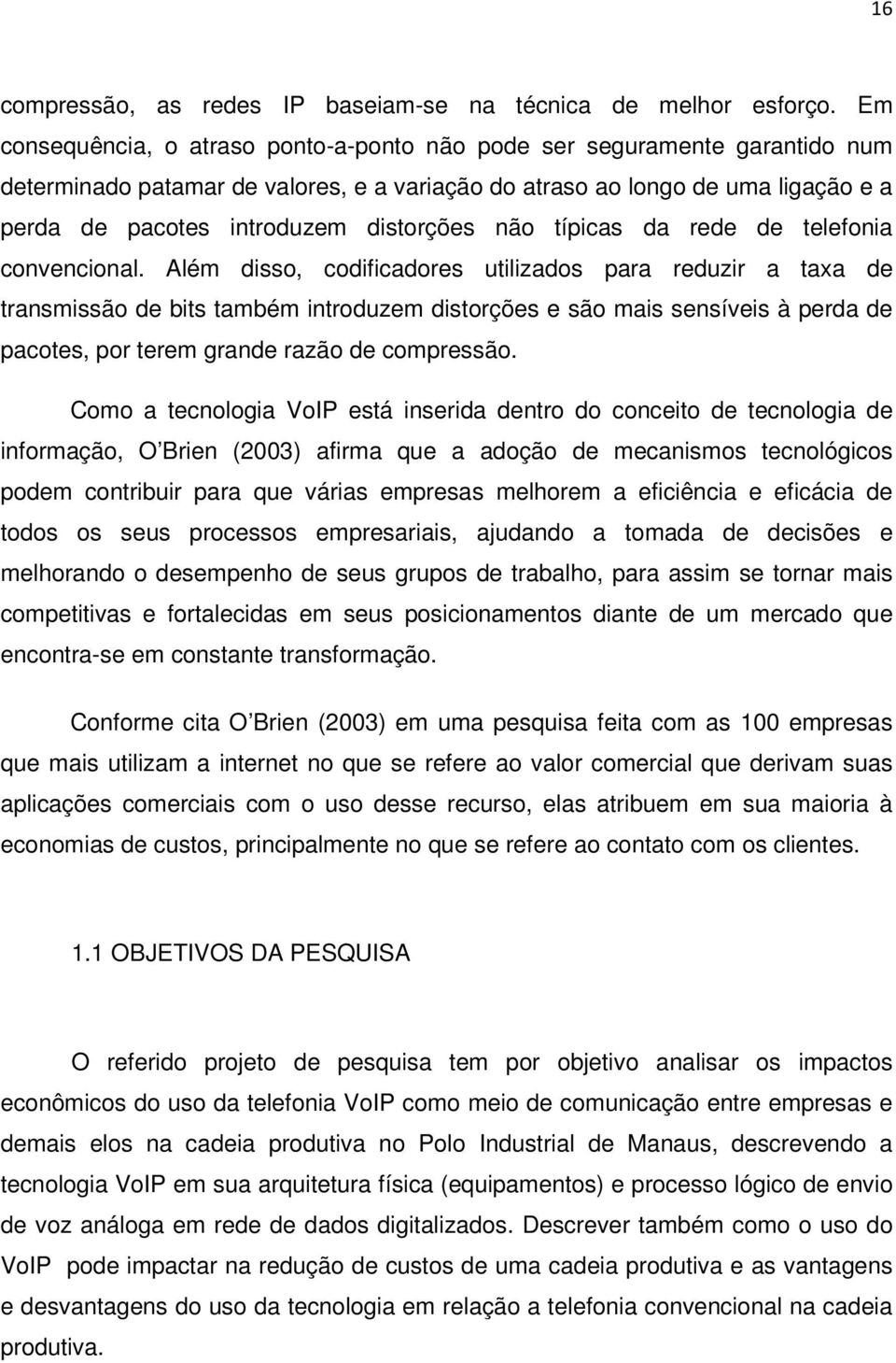 distorções não típicas da rede de telefonia convencional.