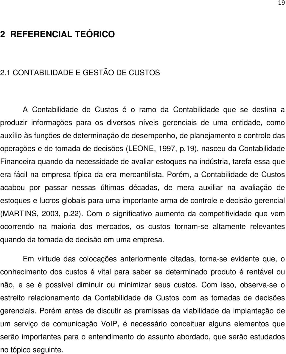 funções de determinação de desempenho, de planejamento e controle das operações e de tomada de decisões (LEONE, 1997, p.