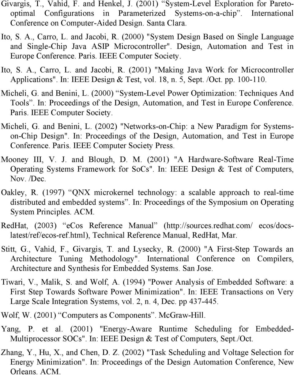 IEEE Computer Society. Ito, S. A., Carro, L. and Jacobi, R. (2001) "Making Java Work for Microcontroller Applications". In: IEEE Design & Test, vol. 18, n. 5, Sept. /Oct. pp. 100-110. Micheli, G.