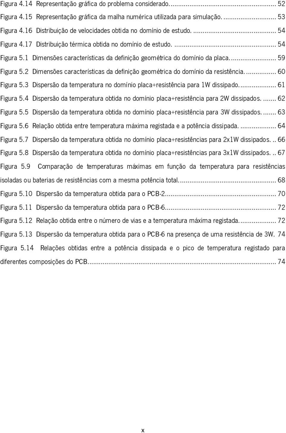 1 Dimensões características da definição geométrica do domínio da placa... 59 Figura 5.2 Dimensões características da definição geométrica do domínio da resistência.... 60 Figura 5.