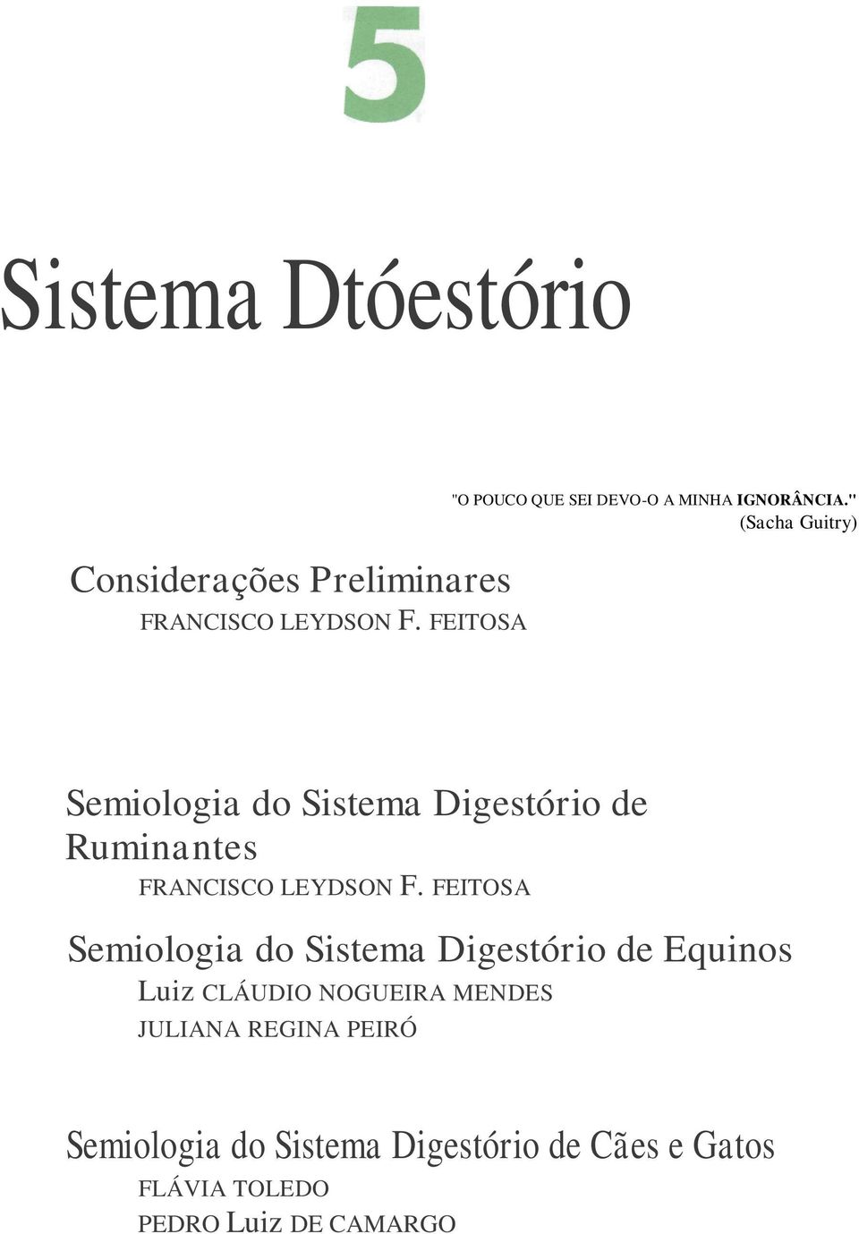 " (Sacha Guitry) Semiologia do Sistema Digestório de Ruminantes FRANCISCO LEYDSON F.