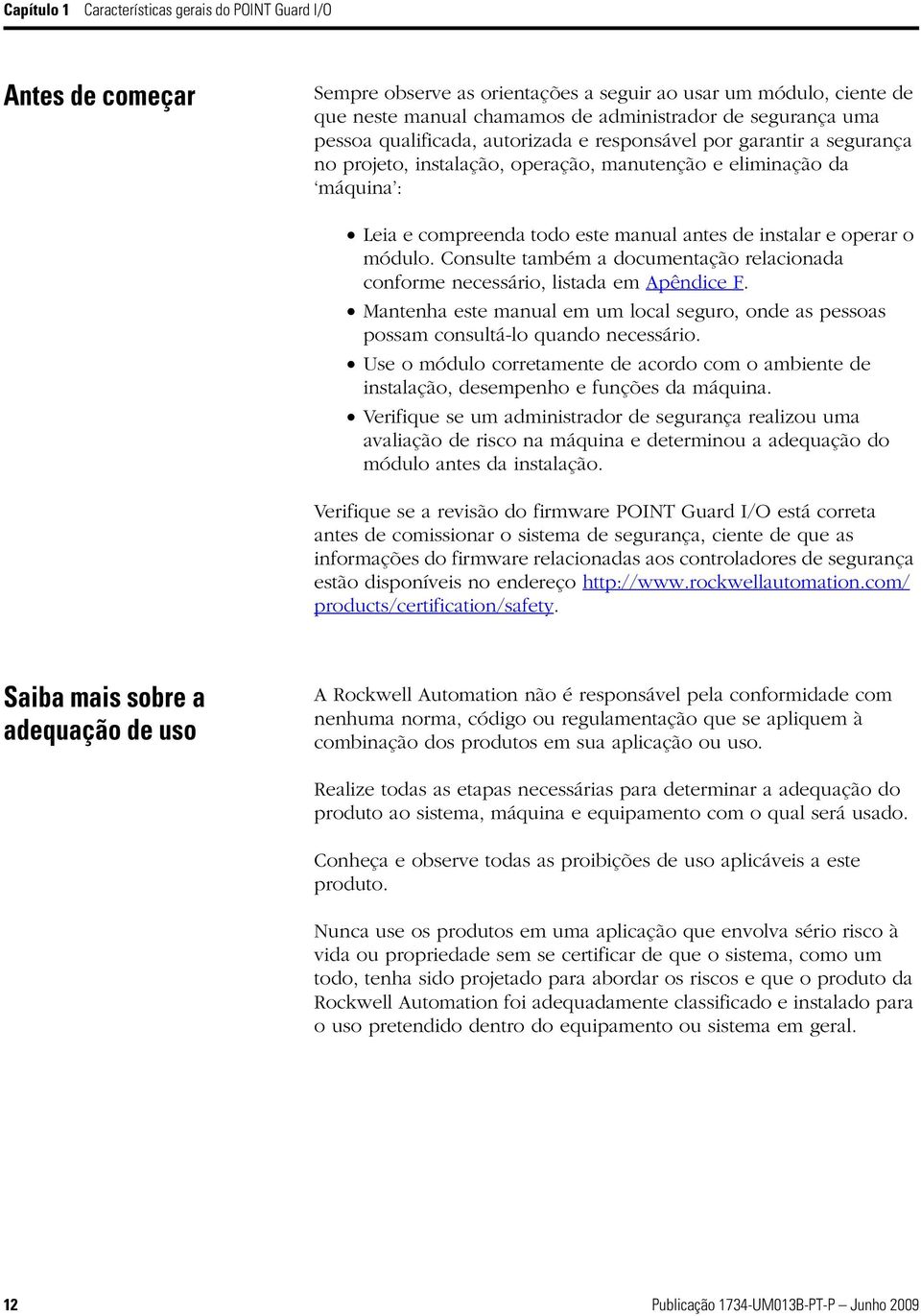 módulo. Consulte também a documentação relacionada conforme necessário, listada em Apêndice F. Mantenha este manual em um local seguro, onde as pessoas possam consultá-lo quando necessário.