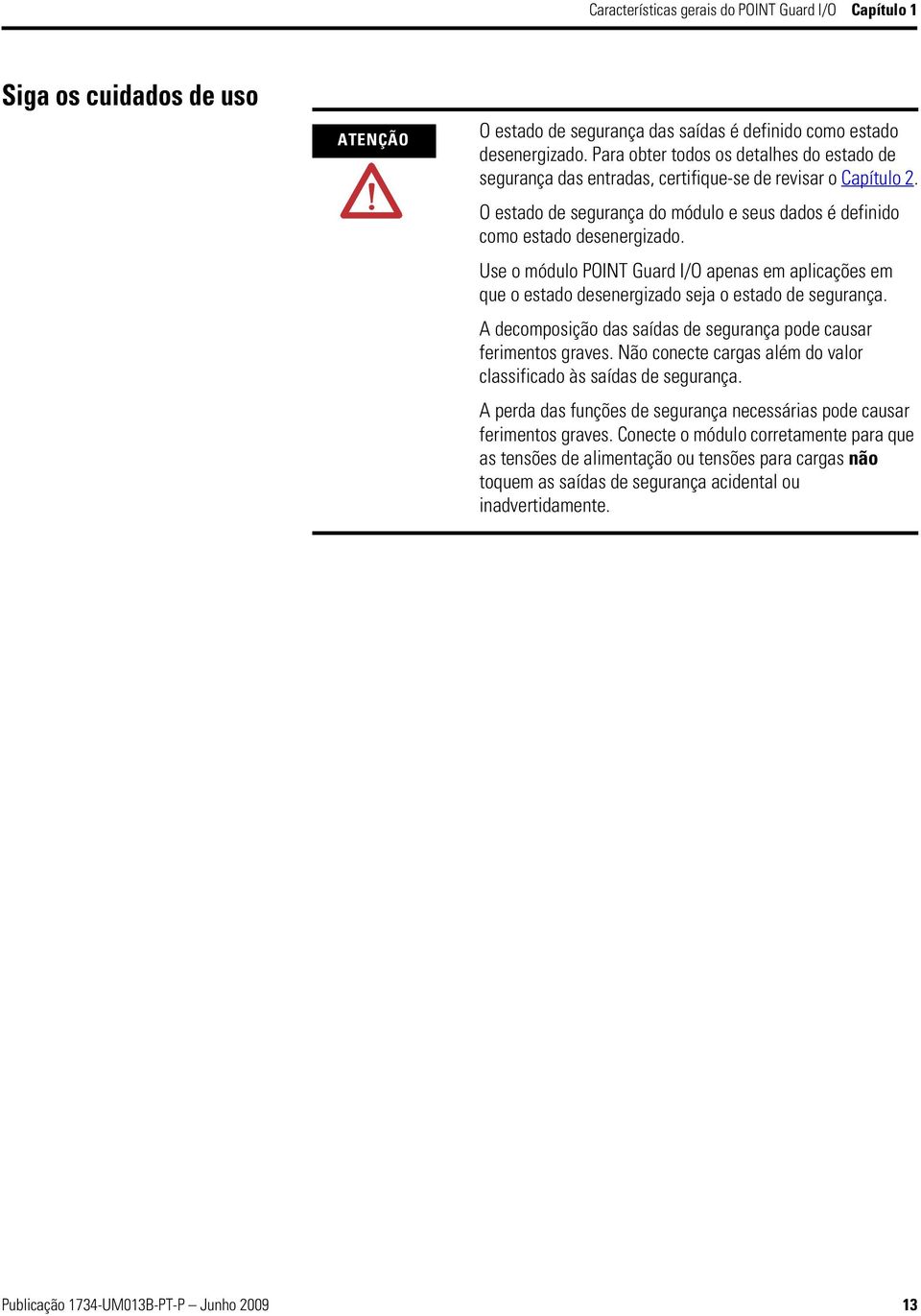 Use o módulo POINT Guard I/O apenas em aplicações em que o estado desenergizado seja o estado. A decomposição das saídas pode causar ferimentos graves.