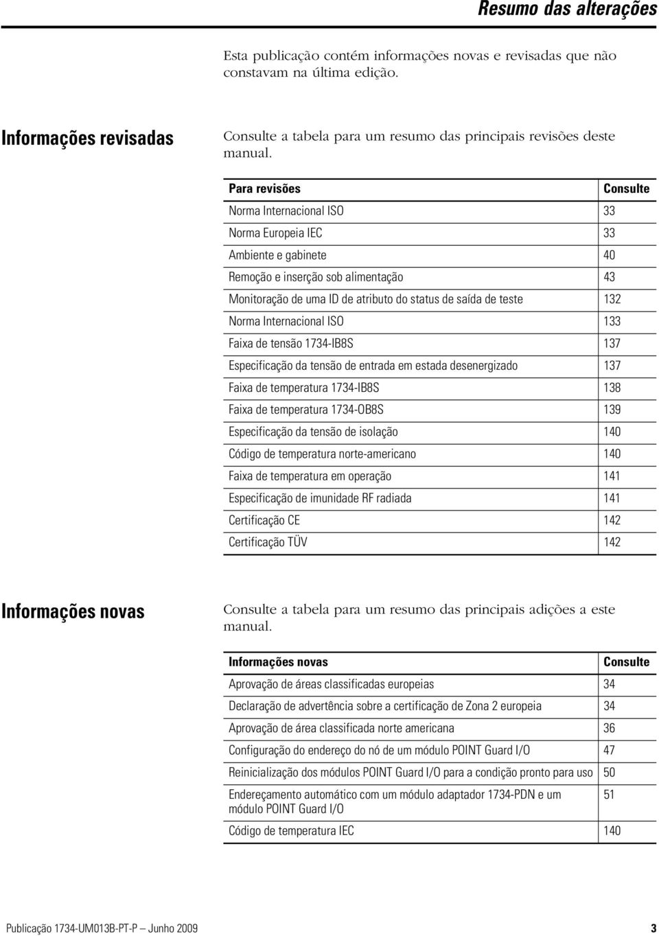 Para revisões Consulte Norma Internacional ISO 33 Norma Europeia IEC 33 Ambiente e gabinete 40 Remoção e inserção sob alimentação 43 Monitoração de uma ID de atributo do status de saída de teste 132