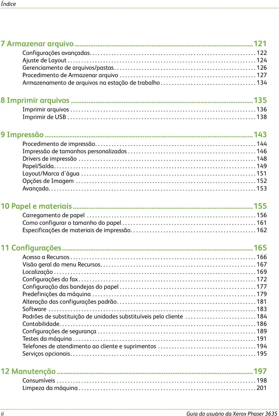 .................................. 134 8 Imprimir arquivos...135 Imprimir arquivos.................................................................... 136 Imprimir de USB..................................................................... 138 9 Impressão.