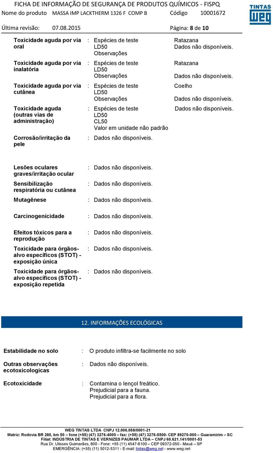 pele Espécies de teste LD50 Observações Espécies de teste LD50 Observações Espécies de teste LD50 Observações Espécies de teste LD50 CL50 Valor em unidade não padrão Ratazana Ratazana Coelho Lesões