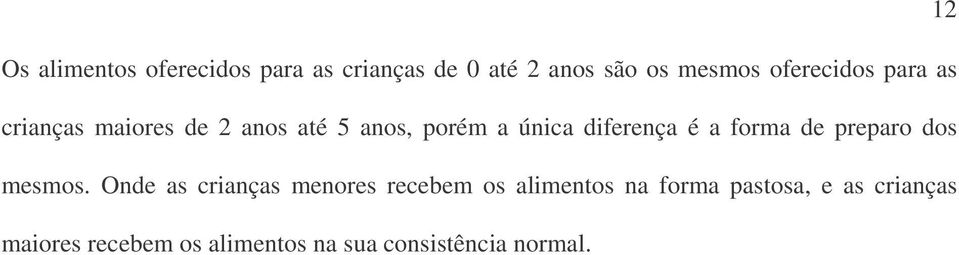 diferença é a forma de preparo dos mesmos.