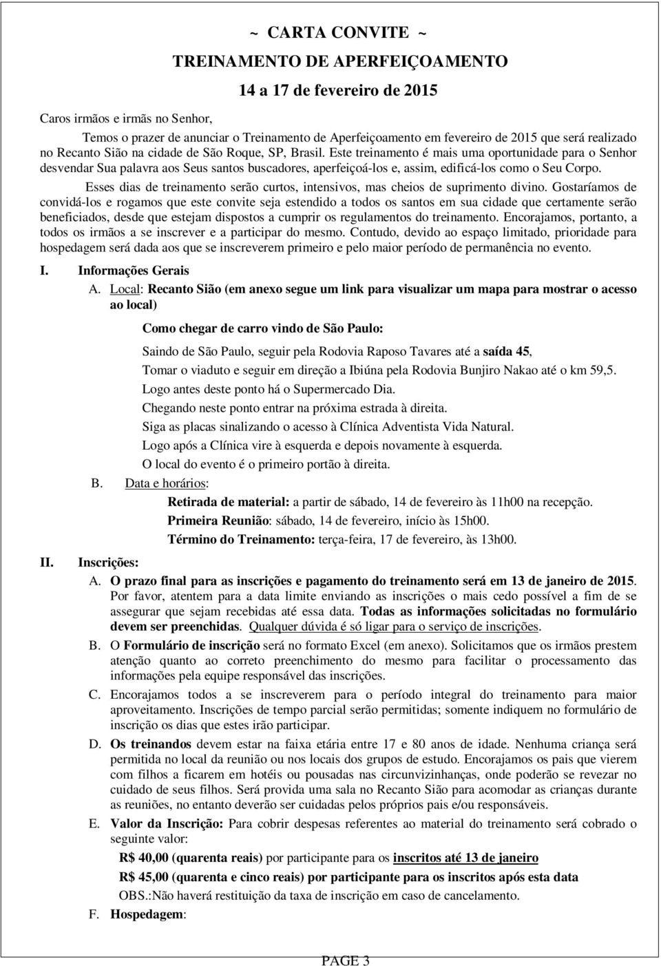 Este treinamento é mais uma oportunidade para o Senhor desvendar Sua palavra aos Seus santos buscadores, aperfeiçoá-los e, assim, edificá-los como o Seu Corpo.