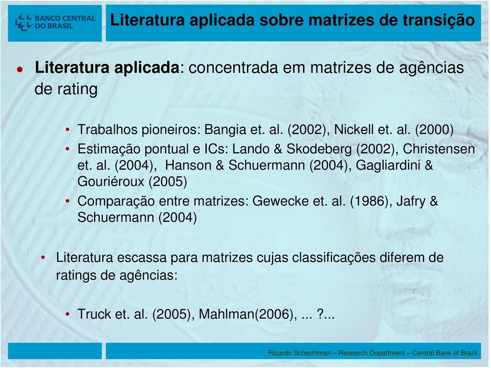 al. (1986), Jafry & Schuermann (2004) Literatura escassa para matrizes cujas classificações diferem de ratings de agências: Truck