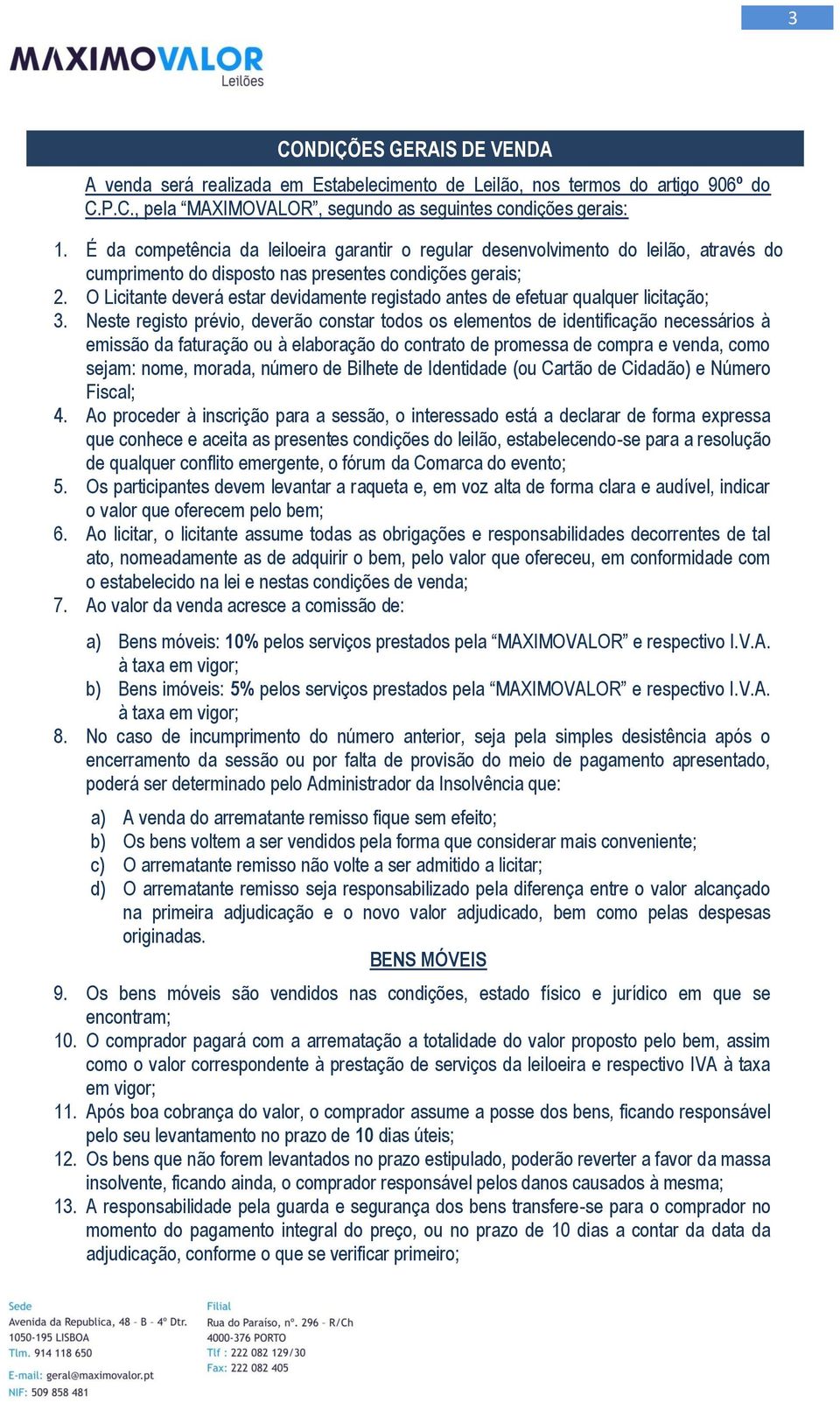 O Licitante deverá estar devidamente registado antes de efetuar qualquer licitação; 3.