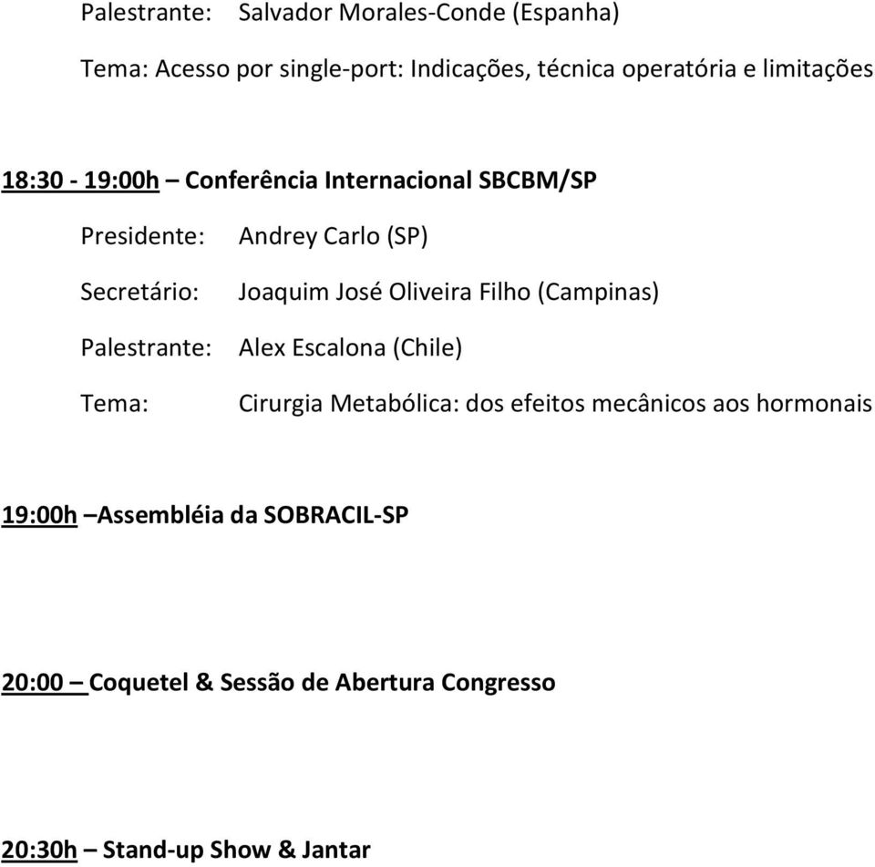 Oliveira Filho (Campinas) Palestrante: Alex Escalona (Chile) Tema: Cirurgia Metabólica: dos efeitos mecânicos aos