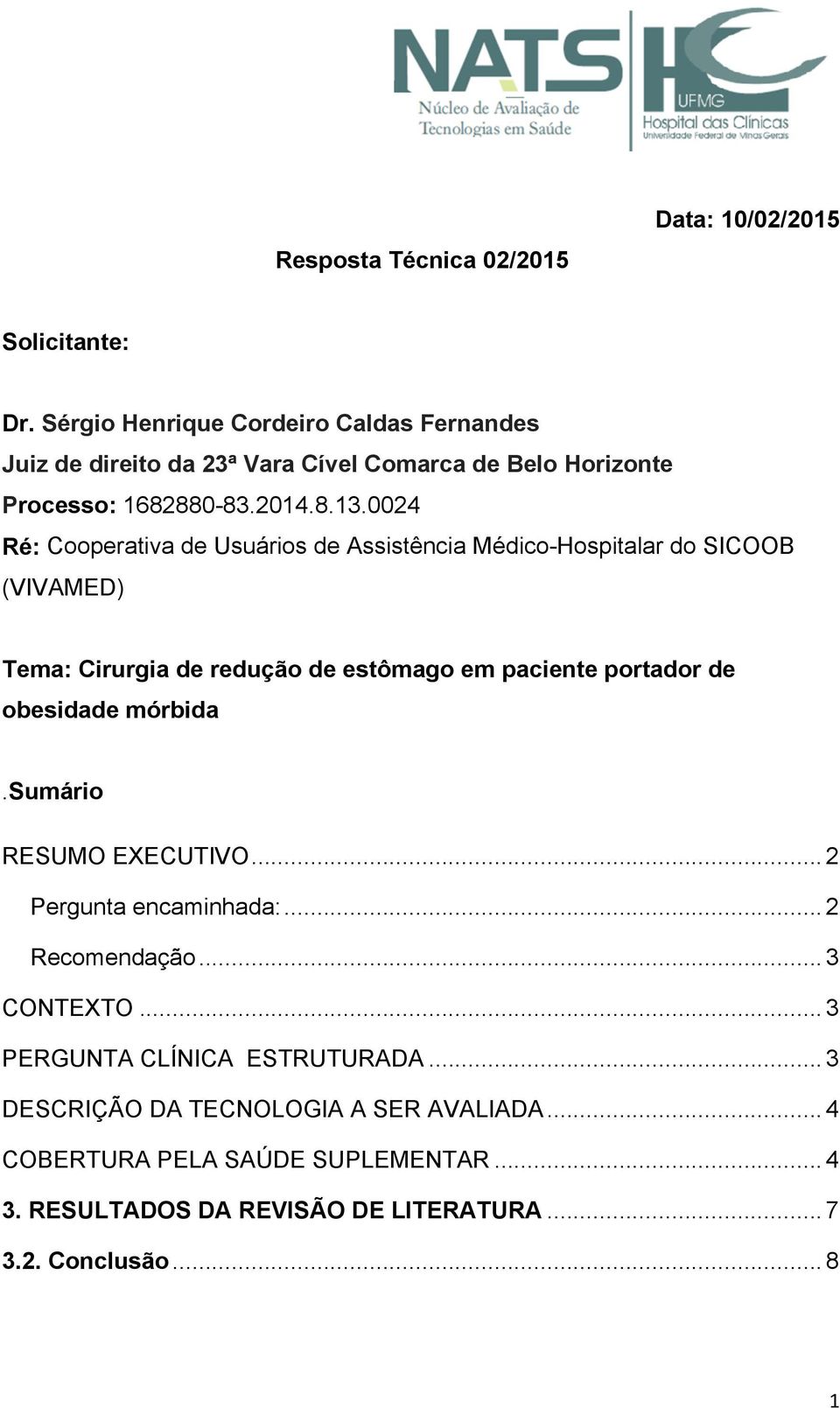 0024 Ré: Cooperativa de Usuários de Assistência Médico-Hospitalar do SICOOB (VIVAMED) Tema: Cirurgia de redução de estômago em paciente portador de