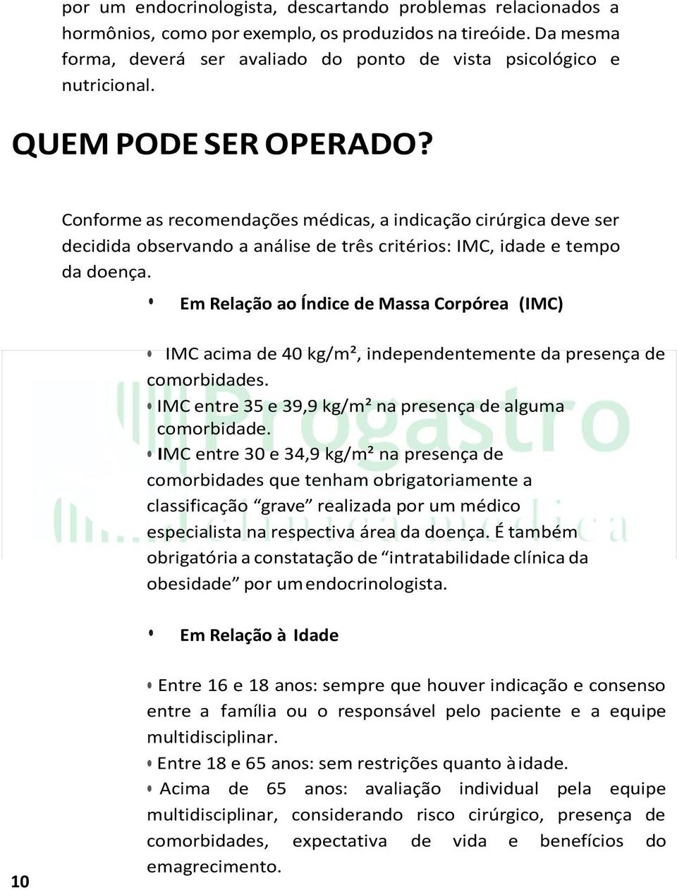 Em Relação ao Índice de Massa Corpórea (IMC) IMC acima de 40 kg/m², independentemente da presença de comorbidades. IMC entre 35 e 39,9 kg/m² na presença de alguma comorbidade.