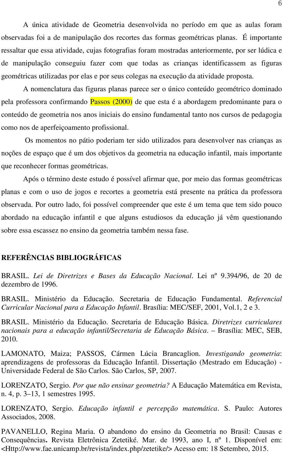 geométricas utilizadas por elas e por seus colegas na execução da atividade proposta.