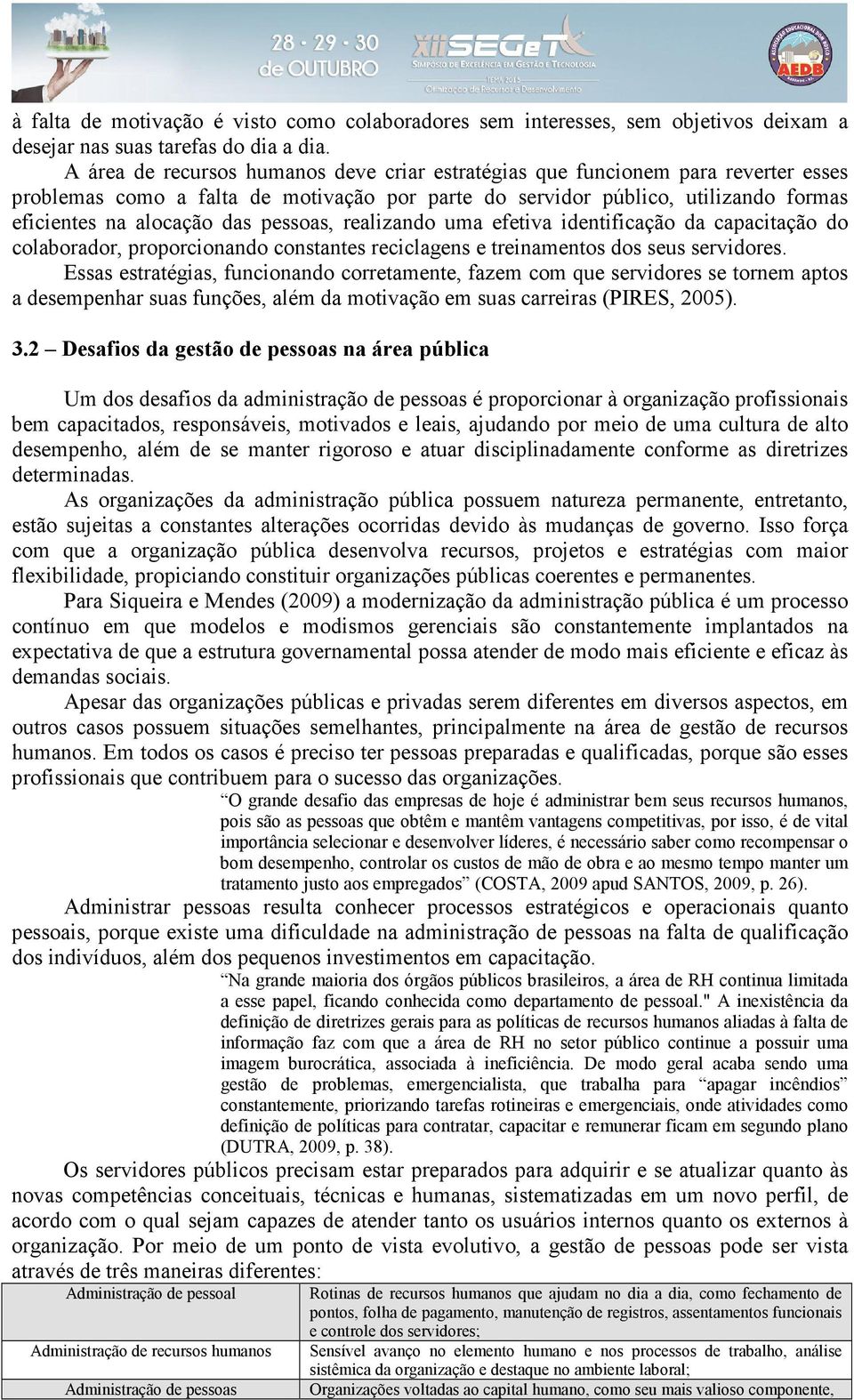 pessoas, realizando uma efetiva identificação da capacitação do colaborador, proporcionando constantes reciclagens e treinamentos dos seus servidores.