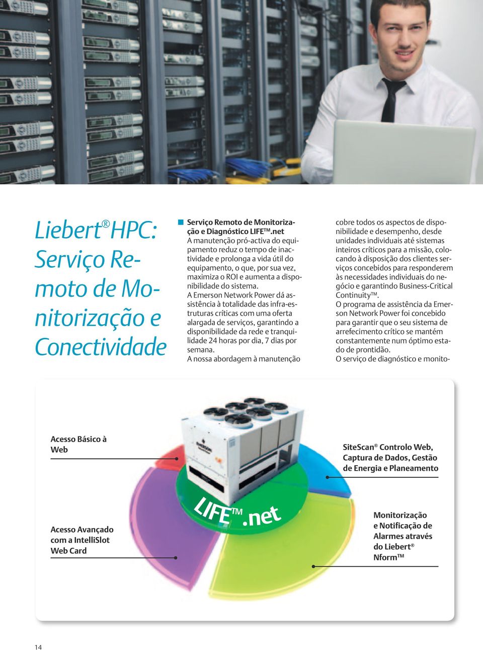 A Emerson Network Power dá assistência à totalidade das infra-estruturas críticas com uma oferta alargada de serviços, garantindo a disponibilidade da rede e tranquilidade 24 horas por dia, 7 dias