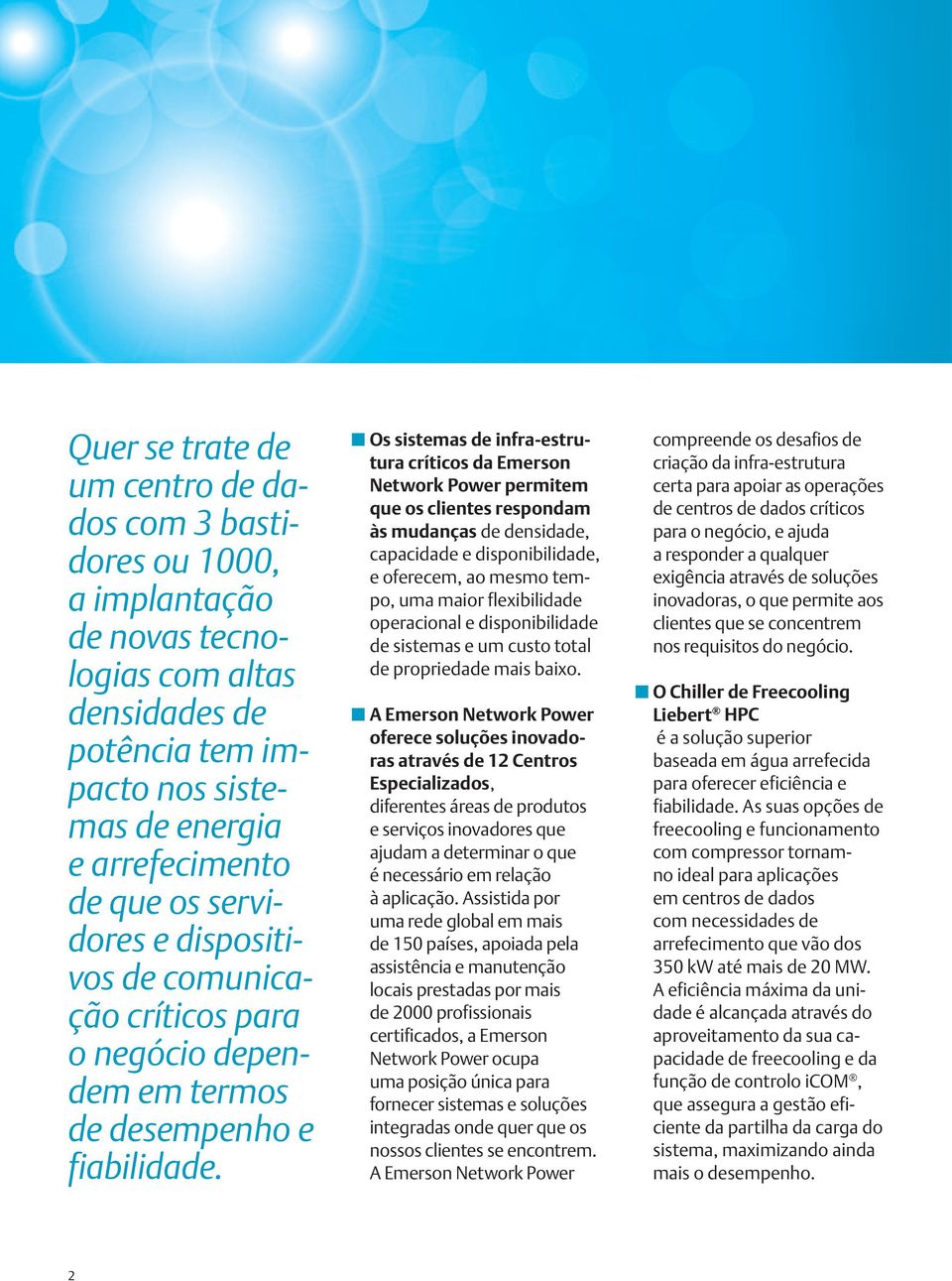 Os sistemas de infra-estrutura críticos da Emerson Network Power permitem que os clientes respondam às mudanças de densidade, capacidade e disponibilidade, e oferecem, ao mesmo tempo, uma maior