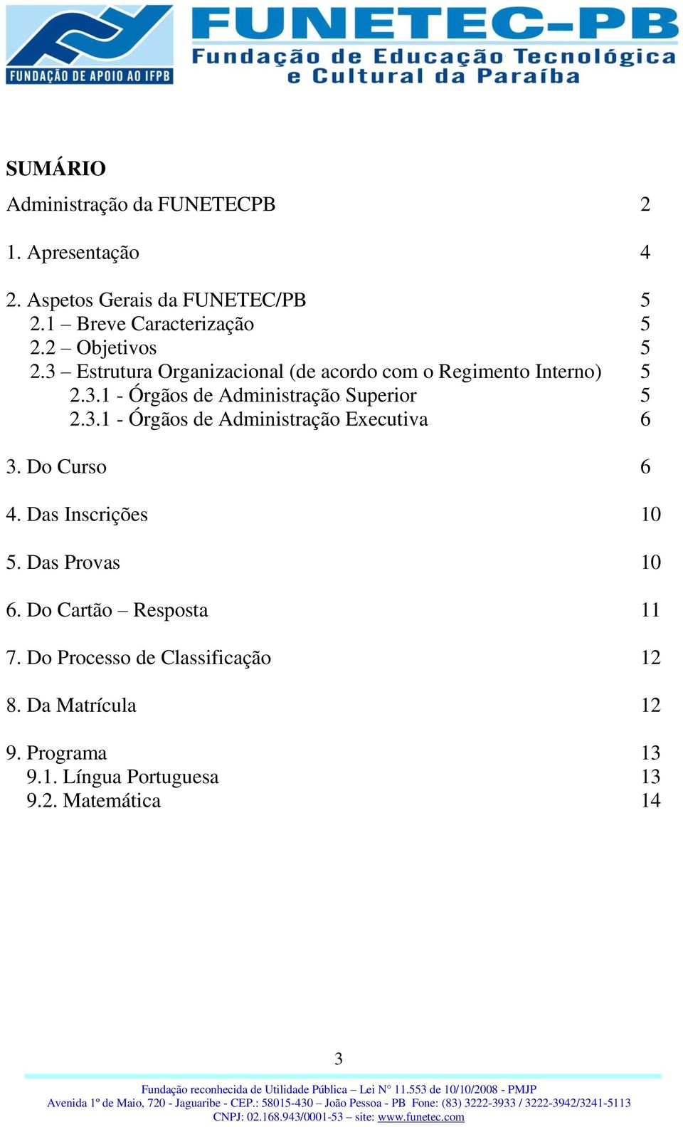 3.1 - Órgãos de Administração Executiva 6 3. Do Curso 6 4. Das Inscrições 10 5. Das Provas 10 6.