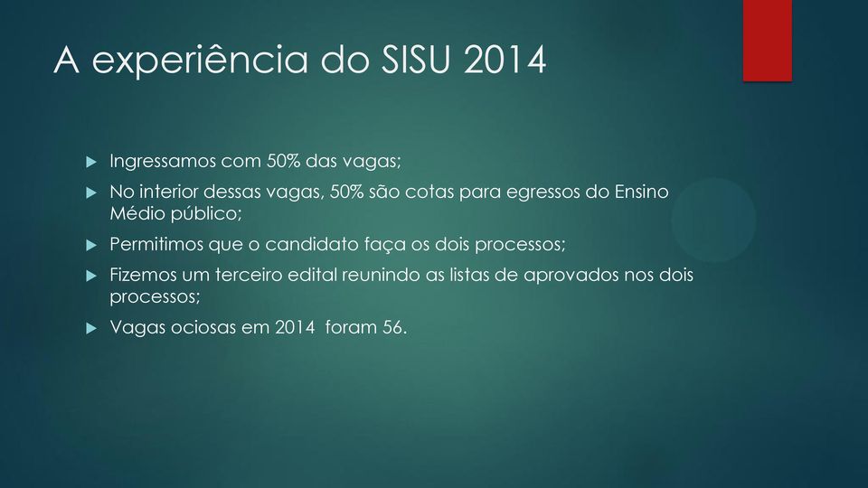 Permitimos que o candidato faça os dois processos; Fizemos um terceiro