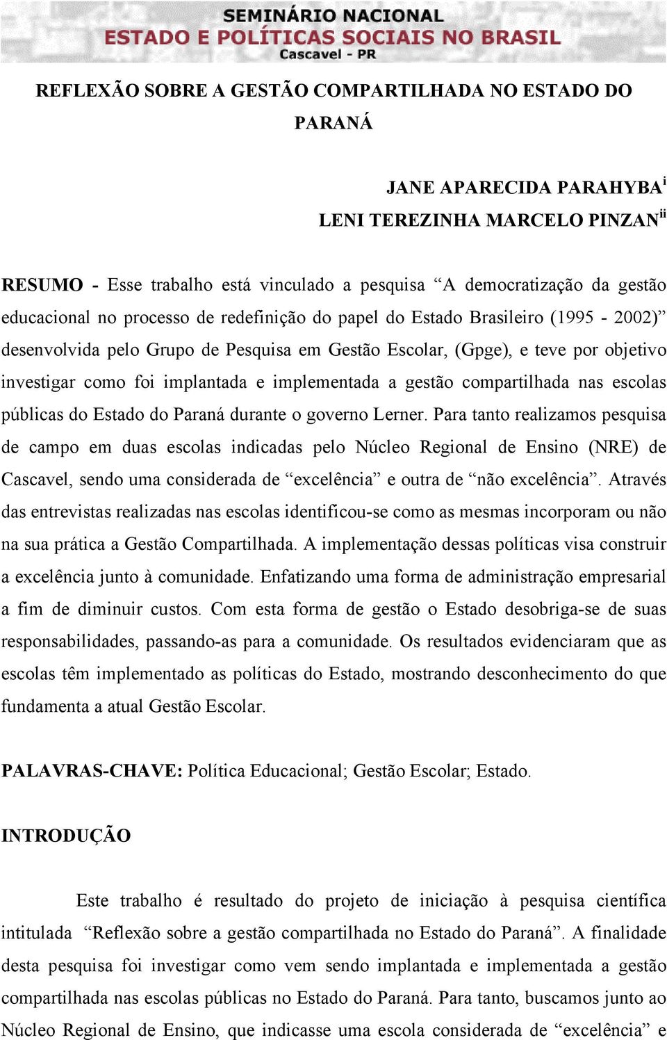 implementada a gestão compartilhada nas escolas públicas do Estado do Paraná durante o governo Lerner.