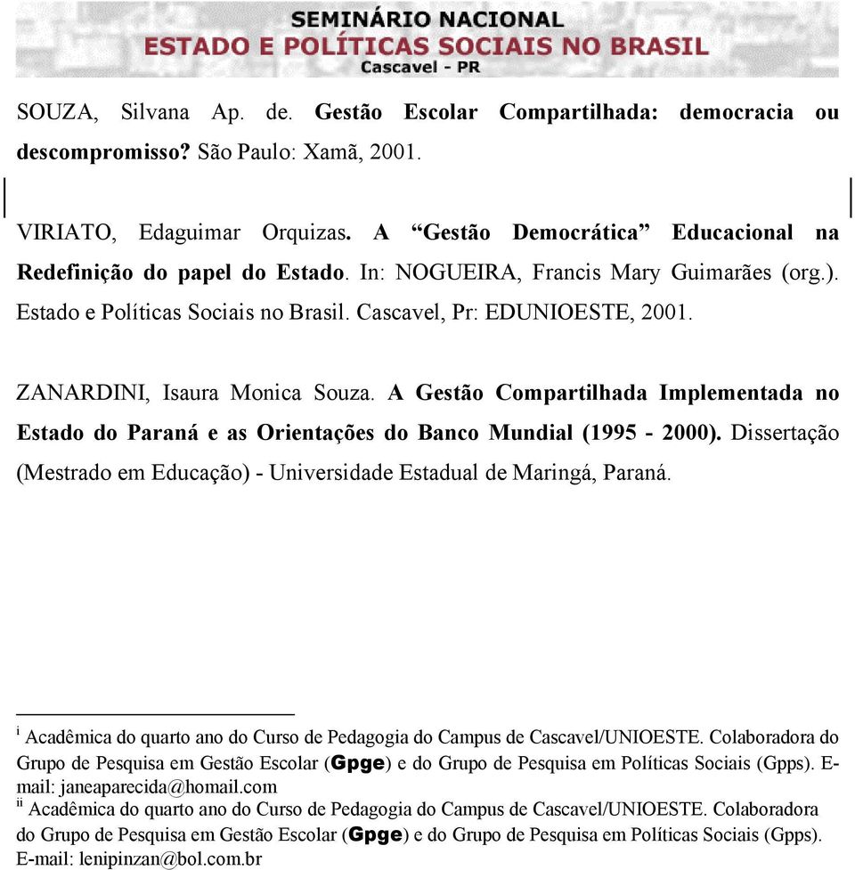ZANARDINI, Isaura Monica Souza. A Gestão Compartilhada Implementada no Estado do Paraná e as Orientações do Banco Mundial (1995-2000).