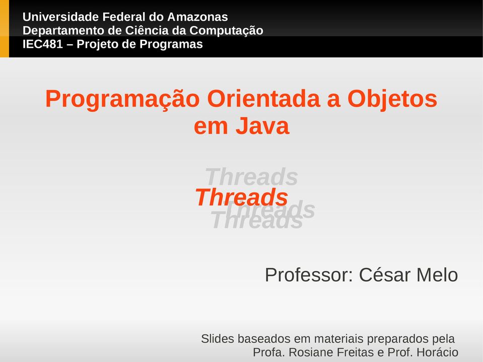 Objetos em Java Threads Threads Threads Threads Professor: César