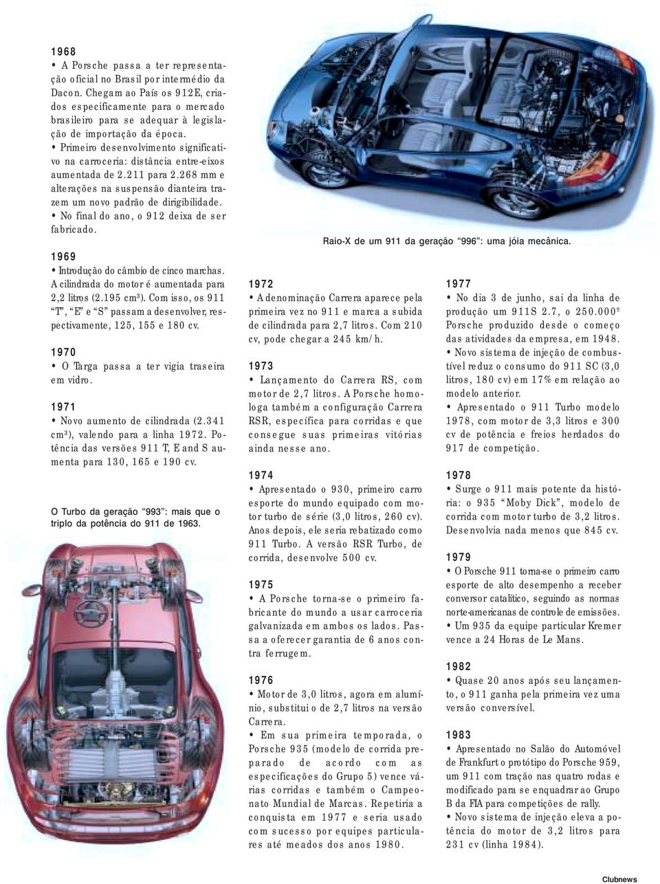 Primeiro desenvolvimento significativo na carroceria: distância entre-eixos aumentada de 2.211 para 2.268 mm e alterações na suspensão dianteira trazem um novo padrão de dirigibilidade.