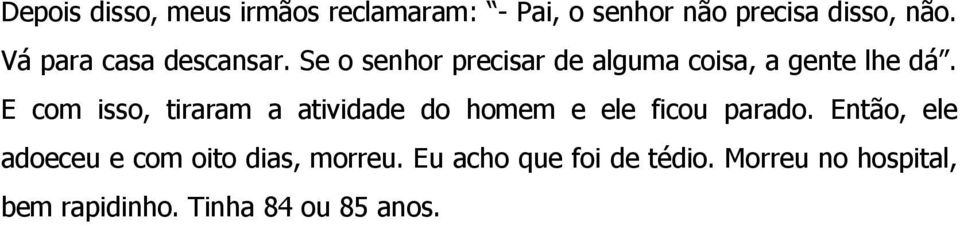 E com isso, tiraram a atividade do homem e ele ficou parado.