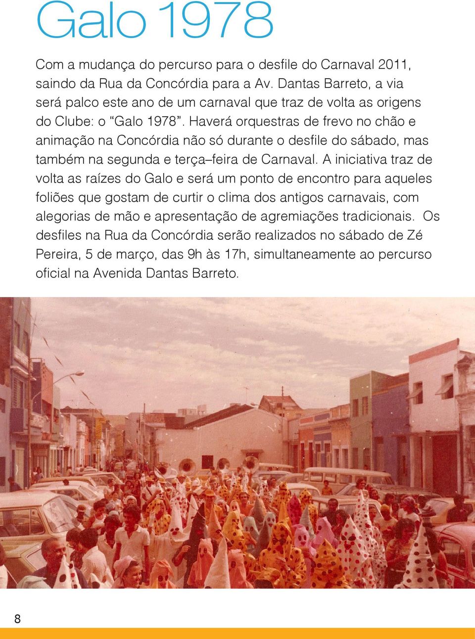 Haverá orquestras de frevo no chão e animação na Concórdia não só durante o desfile do sábado, mas também na segunda e terça feira de Carnaval.