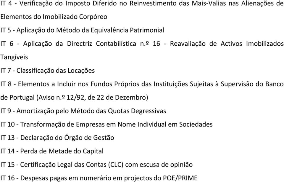 º 16 - Reavaliação de Activos Imobilizados Tangíveis IT 7 - Classificação das Locações IT 8 - Elementos a Incluir nos Fundos Próprios das Instituições Sujeitas à Supervisão do Banco de Portugal