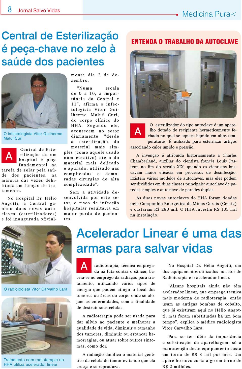 O radiologista Vitor Carvalho Lara Tratamento com radioterapia no HHA utiliza acelerador linear No Hospital Dr.