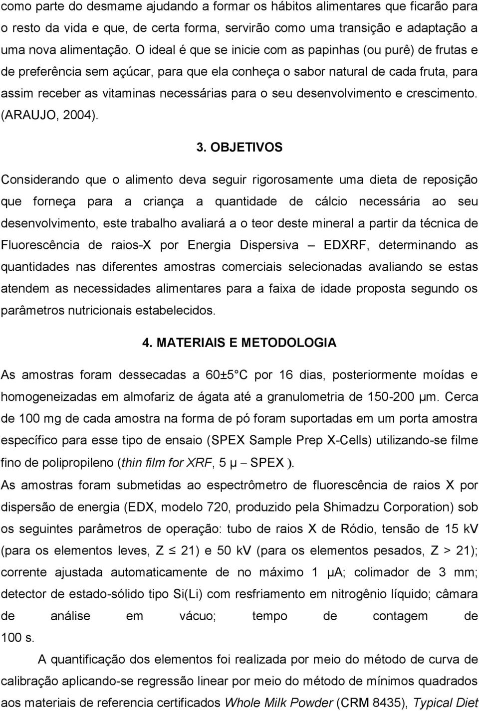 desenvolvimento e crescimento. (ARAUJO, 2004). 3.