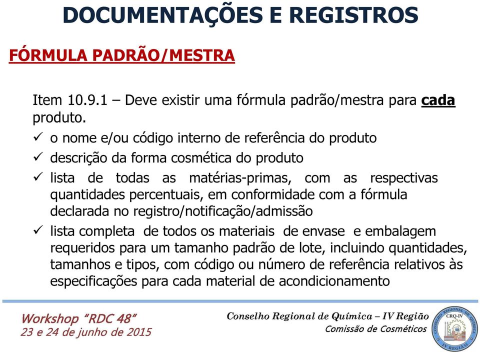 respectivas quantidades percentuais, em conformidade com a fórmula declarada no registro/notificação/admissão lista completa de todos os