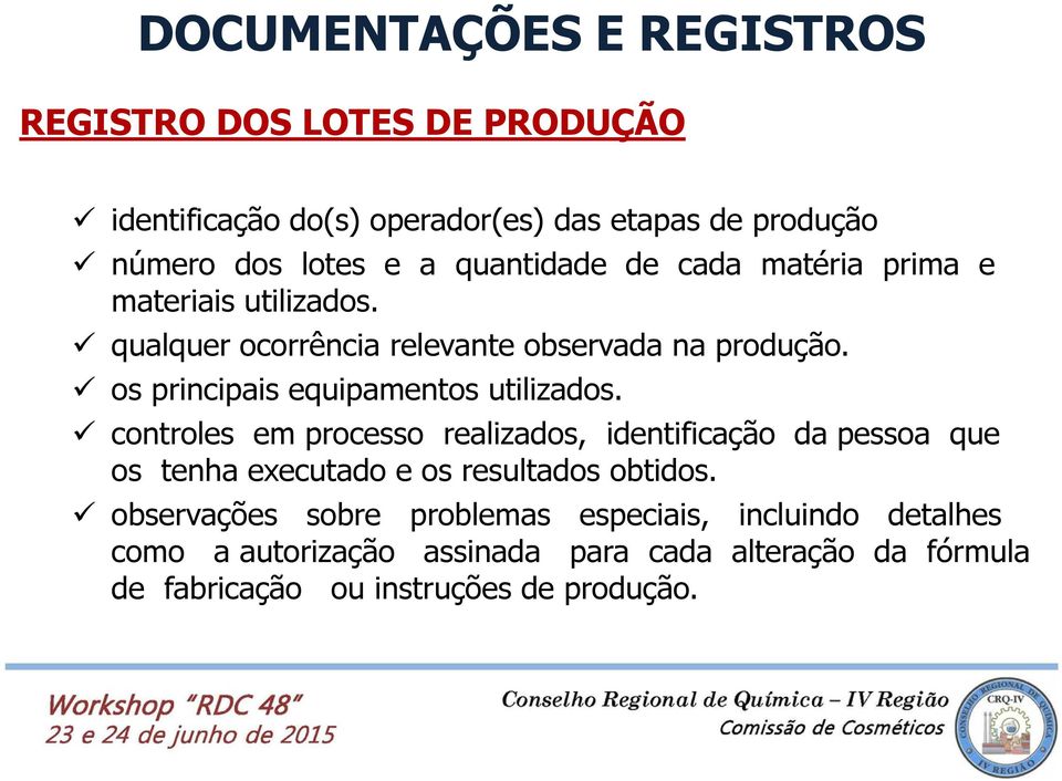 controles em processo realizados, identificação da pessoa que os tenha executado e os resultados obtidos.