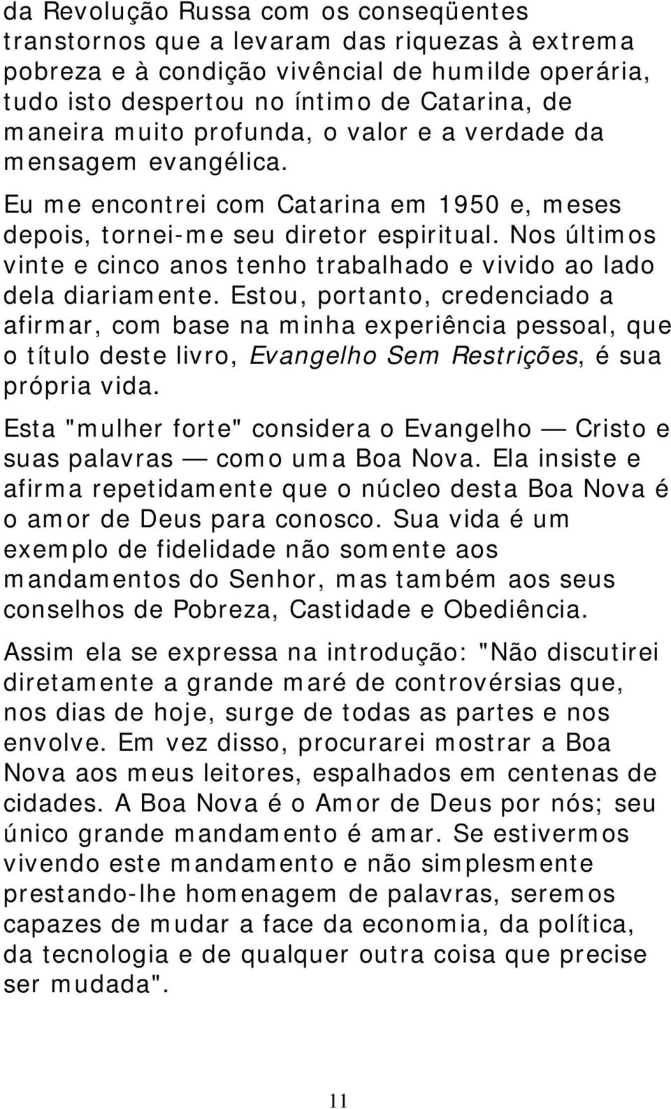 Nos últimos vinte e cinco anos tenho trabalhado e vivido ao lado dela diariamente.