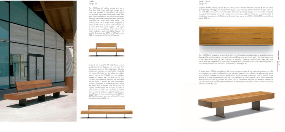 The backrest, which can be single, double or opposite, is made up of two slats, as per the seat, fixed onto two or three 8mm thick sheet supports.