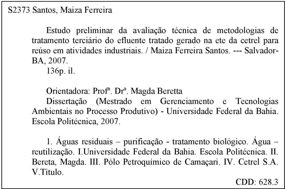 Magda Beretta Dissertação (Mestrado em Gerenciamento e Tecnologias Ambientais no Processo Produtivo) - Universidade Federal da Bahia. Escola Politécnica, 2007. 1.