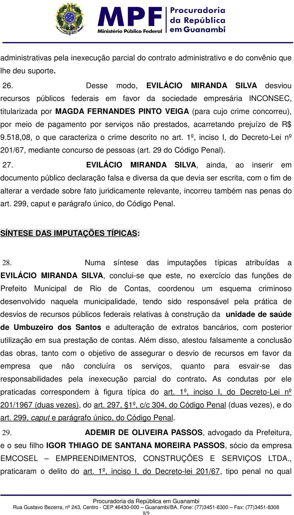 pagamento por serviços não prestados, acarretando prejuízo de R$ 9.518,08, o que caracteriza o crime descrito no art. 1º, inciso I, do Decreto-Lei nº 201/67, mediante concurso de pessoas (art.