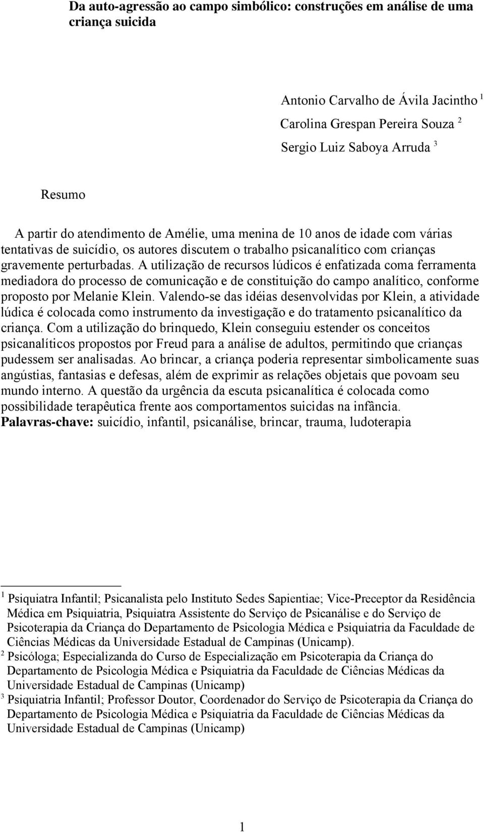 A utilização de recursos lúdicos é enfatizada coma ferramenta mediadora do processo de comunicação e de constituição do campo analítico, conforme proposto por Melanie Klein.