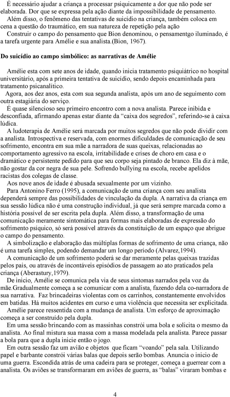 o pensamentgo iluminado, é a tarefa urgente para Amélie e sua analista.(bion, 1967).