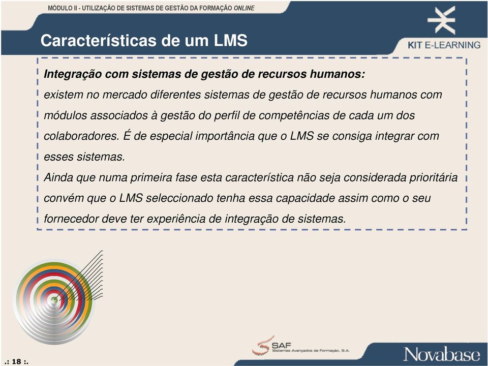É de especial importância que o LMS se consiga integrar com esses sistemas.